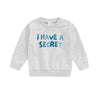 I HAVE A SECRET Sweatshirt
