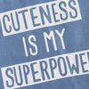CUTENESS IS MY SUPERPOWER Outfit